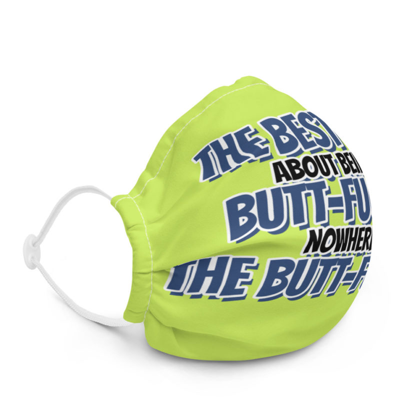 The best part about being in Butt-Fucking Nowhere is....the Buttfucking! Premium face mask - Image 5
