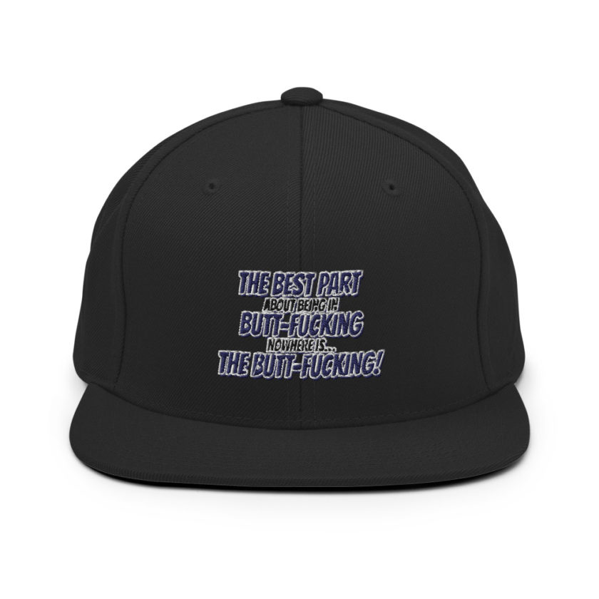 The best part about being in Butt-Fucking Nowhere is....the Buttfucking! Snapback Hat - Image 3