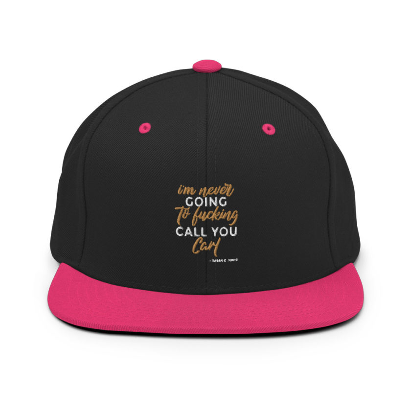 I'm never going to fucking call you carl Snapback Hat