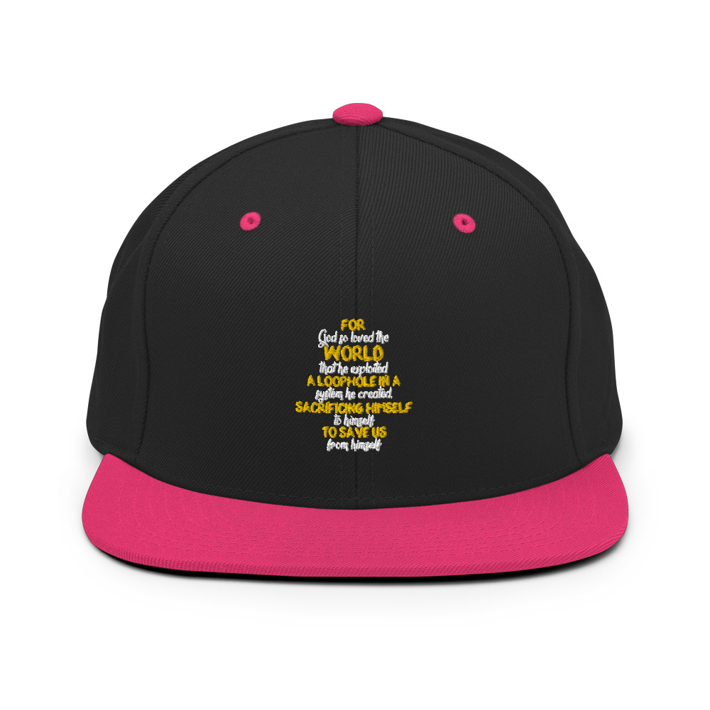 For God so loved the world that he exploited a loophole in a system he created, sacrificing himself to himself to save us from himself Snapback Hat - Image 5