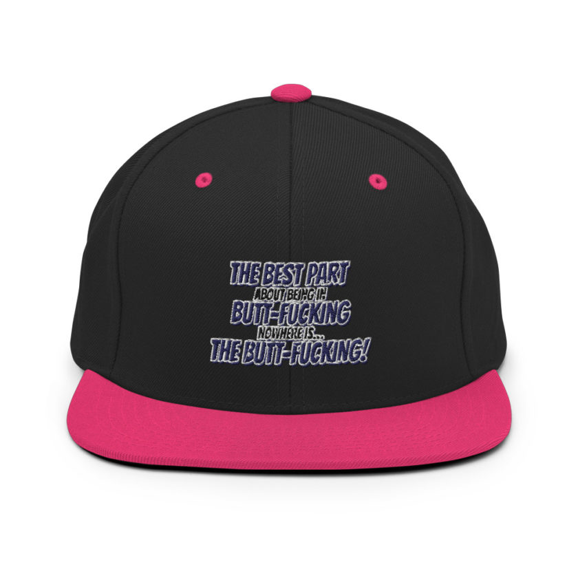 The best part about being in Butt-Fucking Nowhere is....the Buttfucking! Snapback Hat - Image 5
