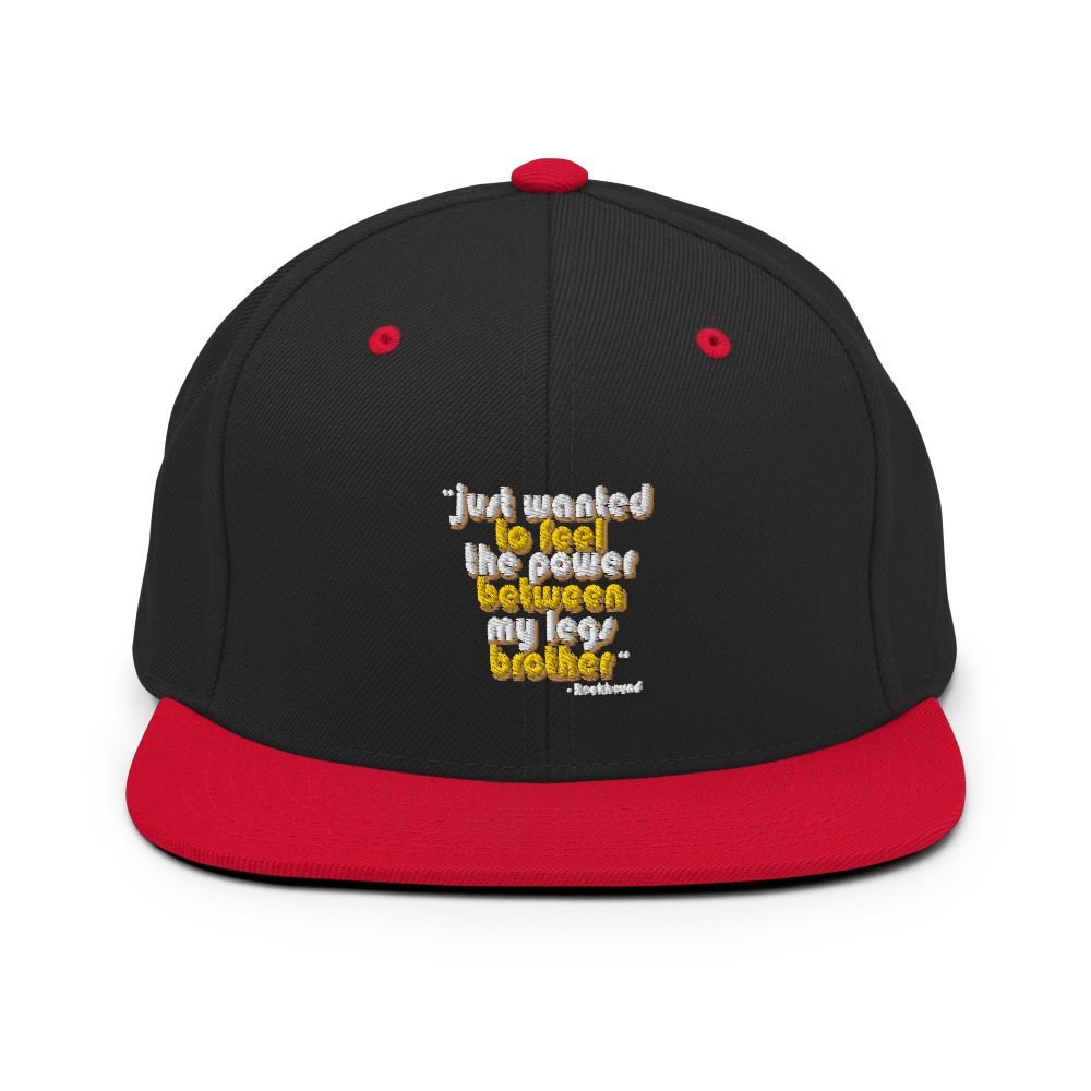 Just wanted to feel the power between my legs brother Snapback Hat - Image 4