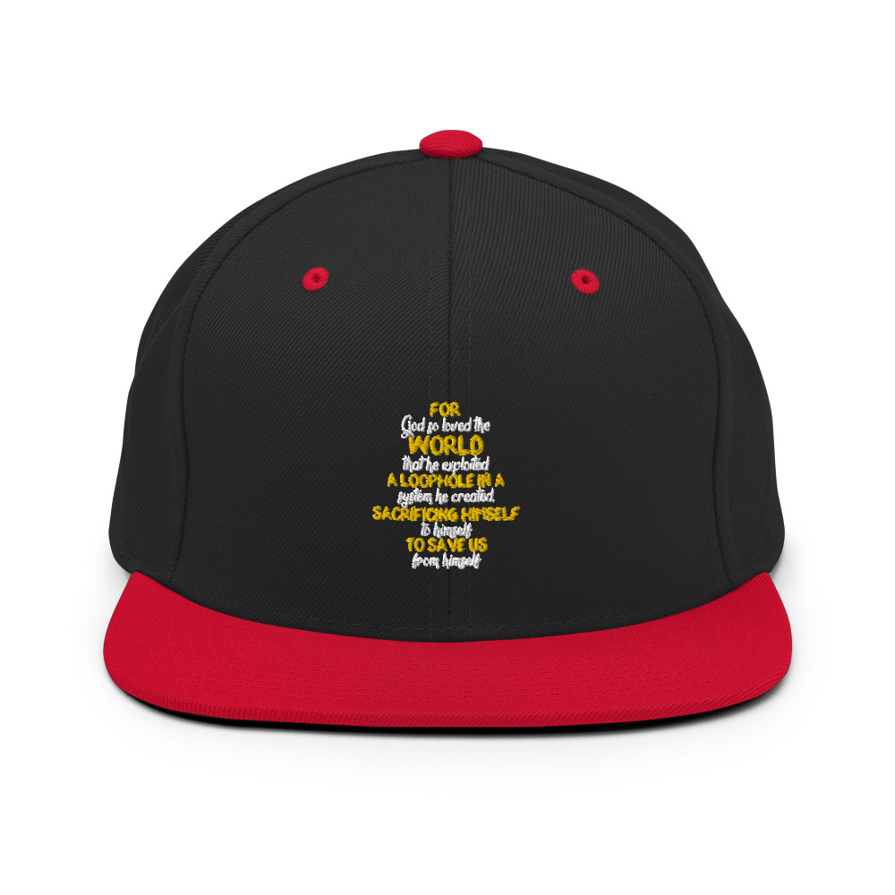 For God so loved the world that he exploited a loophole in a system he created, sacrificing himself to himself to save us from himself Snapback Hat - Image 4