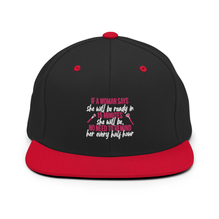 If a woman says she will be ready in 15 minutes she will be, no need to remind her every half hour Snapback Hat - Image 4