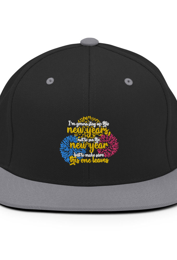 I'm gonna stay up this new years, not to see the new year but to make sure this one leaves Snapback Hat