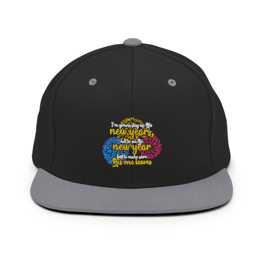 I'm gonna stay up this new years, not to see the new year but to make sure this one leaves Snapback Hat