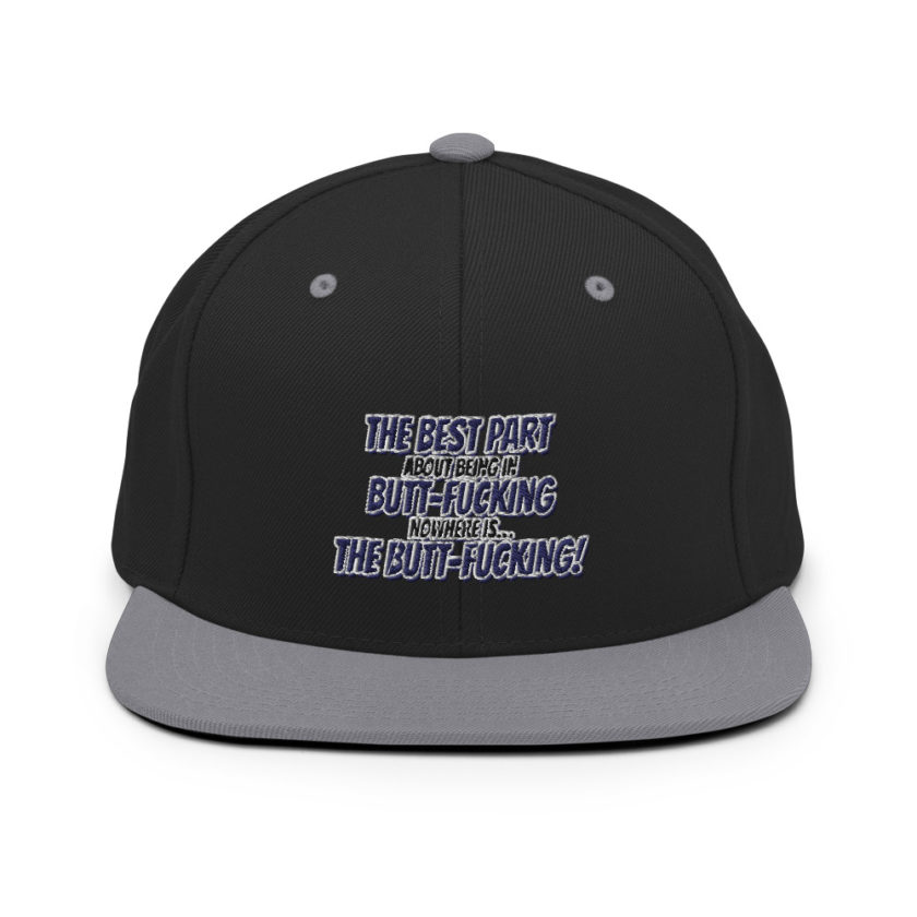 The best part about being in Butt-Fucking Nowhere is....the Buttfucking! Snapback Hat - Image 7
