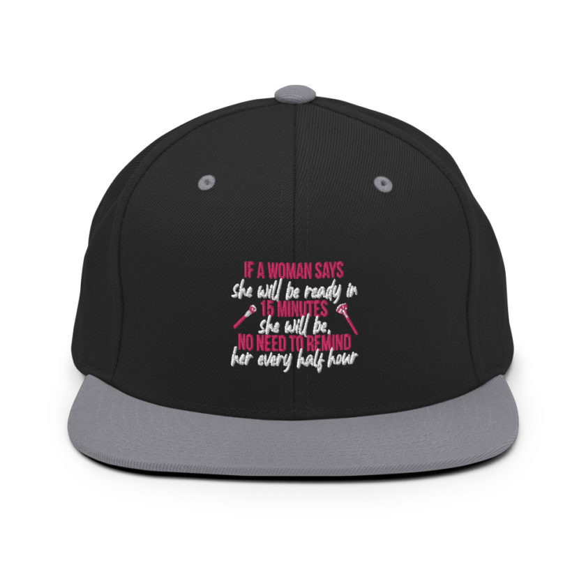 If a woman says she will be ready in 15 minutes she will be, no need to remind her every half hour Snapback Hat - Image 7