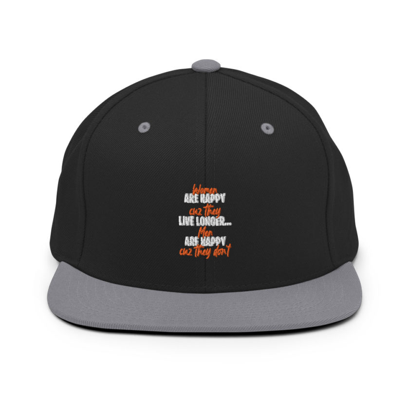 Women are happy cuz they live longer...men are happy cuz they don't Snapback Hat - Image 7
