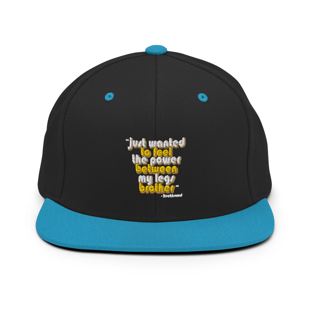 Just wanted to feel the power between my legs brother Snapback Hat - Image 6