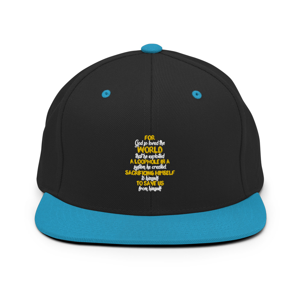 For God so loved the world that he exploited a loophole in a system he created, sacrificing himself to himself to save us from himself Snapback Hat - Image 6