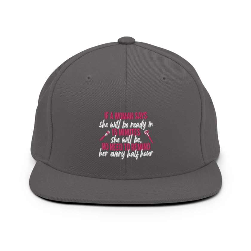 If a woman says she will be ready in 15 minutes she will be, no need to remind her every half hour Snapback Hat - Image 14