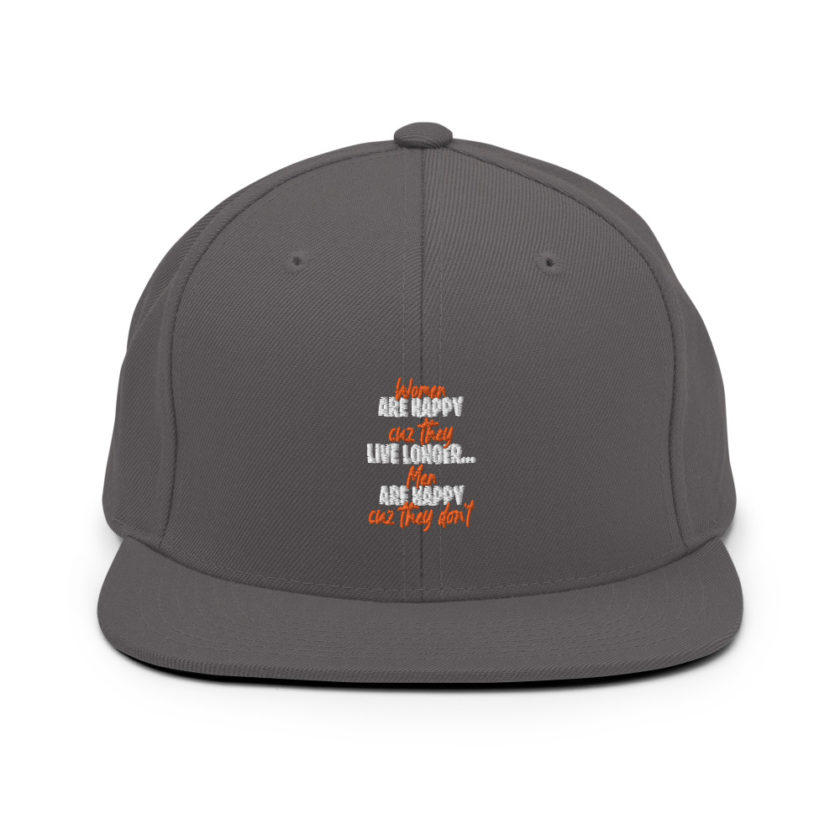 Women are happy cuz they live longer...men are happy cuz they don't Snapback Hat - Image 15