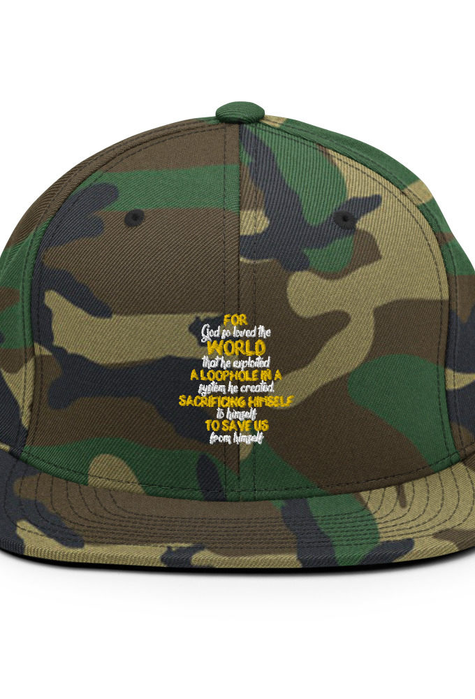 For God so loved the world that he exploited a loophole in a system he created, sacrificing himself to himself to save us from himself Snapback Hat