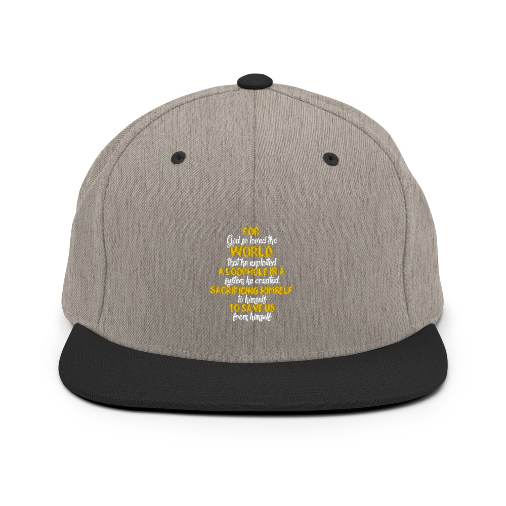 For God so loved the world that he exploited a loophole in a system he created, sacrificing himself to himself to save us from himself Snapback Hat - Image 16