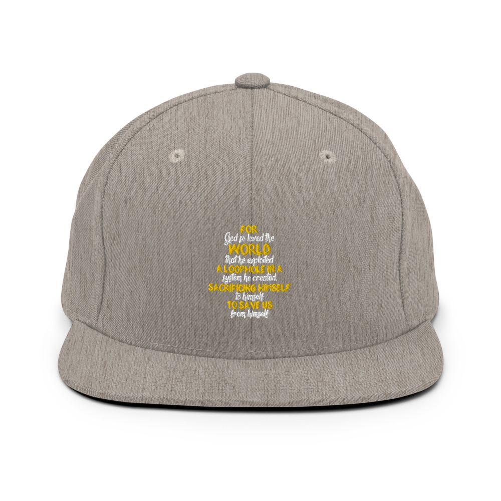 For God so loved the world that he exploited a loophole in a system he created, sacrificing himself to himself to save us from himself Snapback Hat - Image 19