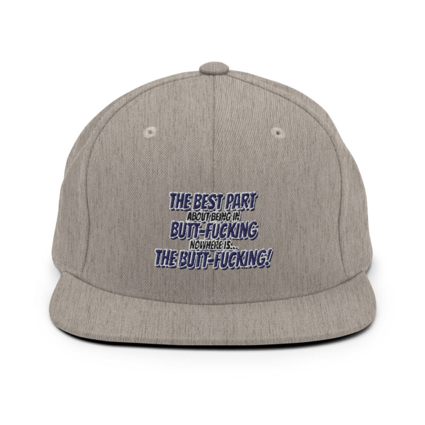 The best part about being in Butt-Fucking Nowhere is....the Buttfucking! Snapback Hat - Image 19
