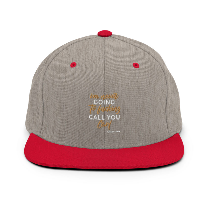 I'm never going to fucking call you carl Snapback Hat - Image 17