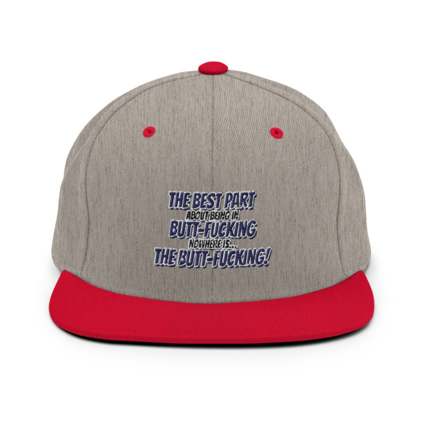 The best part about being in Butt-Fucking Nowhere is....the Buttfucking! Snapback Hat - Image 18