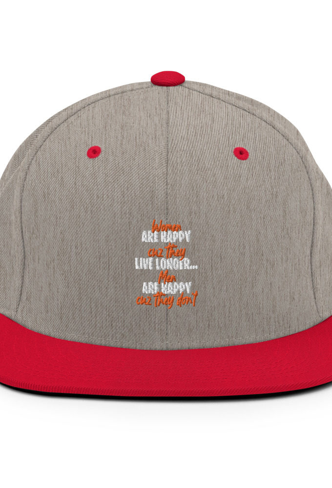 Women are happy cuz they live longer...men are happy cuz they don't Snapback Hat