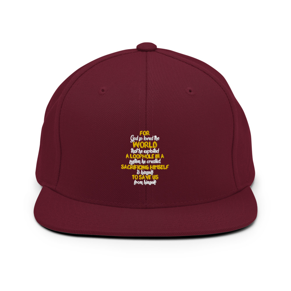 For God so loved the world that he exploited a loophole in a system he created, sacrificing himself to himself to save us from himself Snapback Hat - Image 8