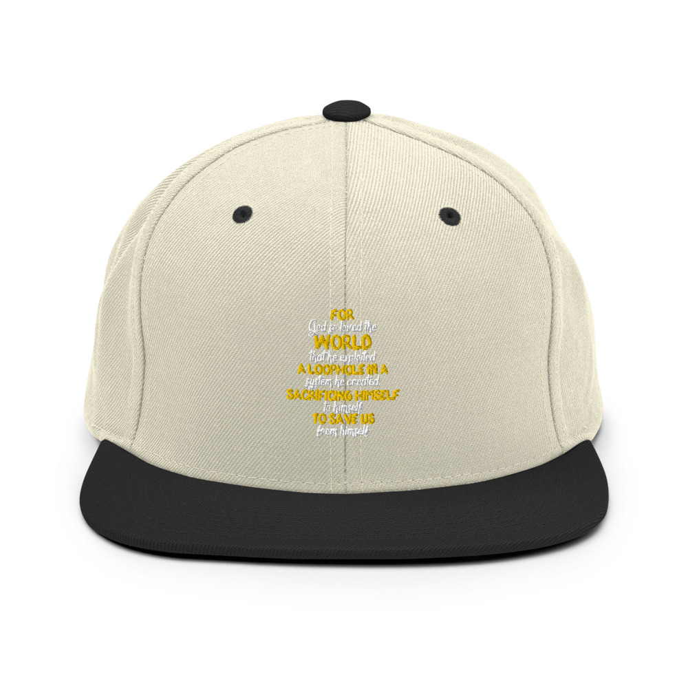 For God so loved the world that he exploited a loophole in a system he created, sacrificing himself to himself to save us from himself Snapback Hat - Image 20