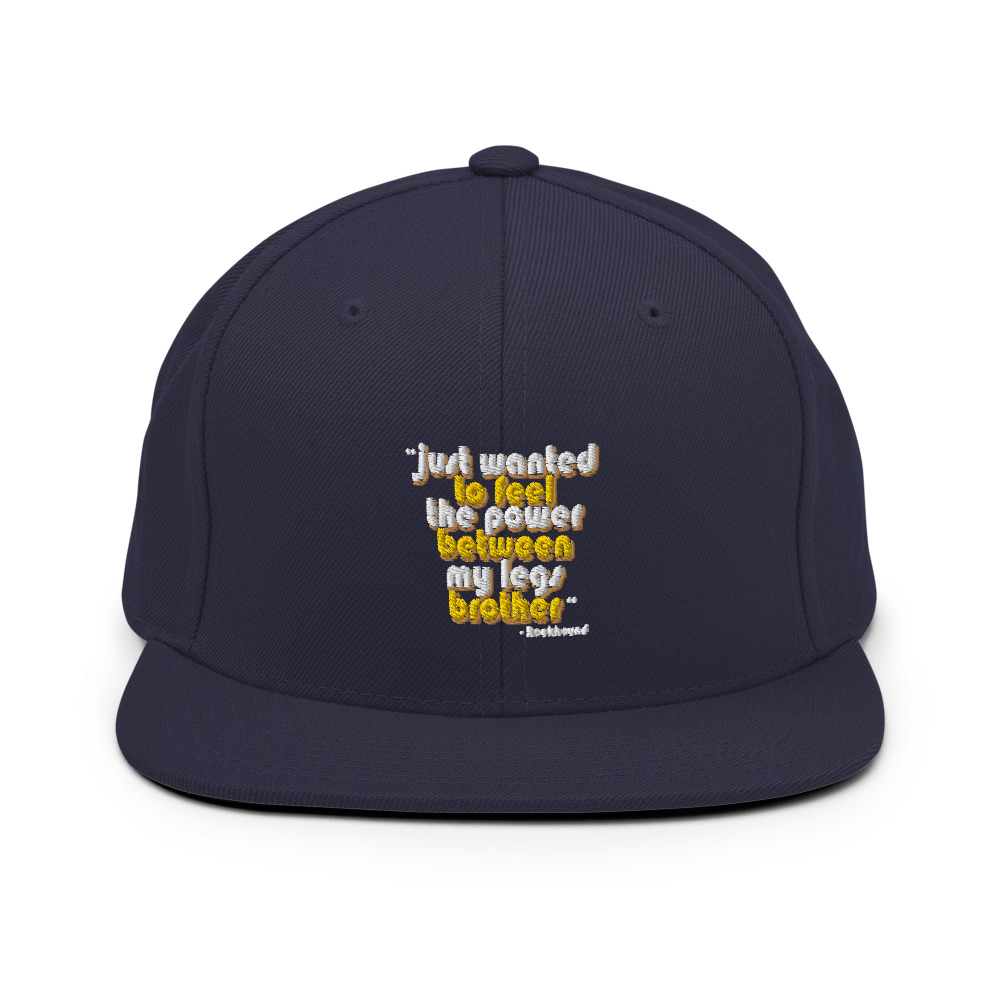 Just wanted to feel the power between my legs brother Snapback Hat - Image 9