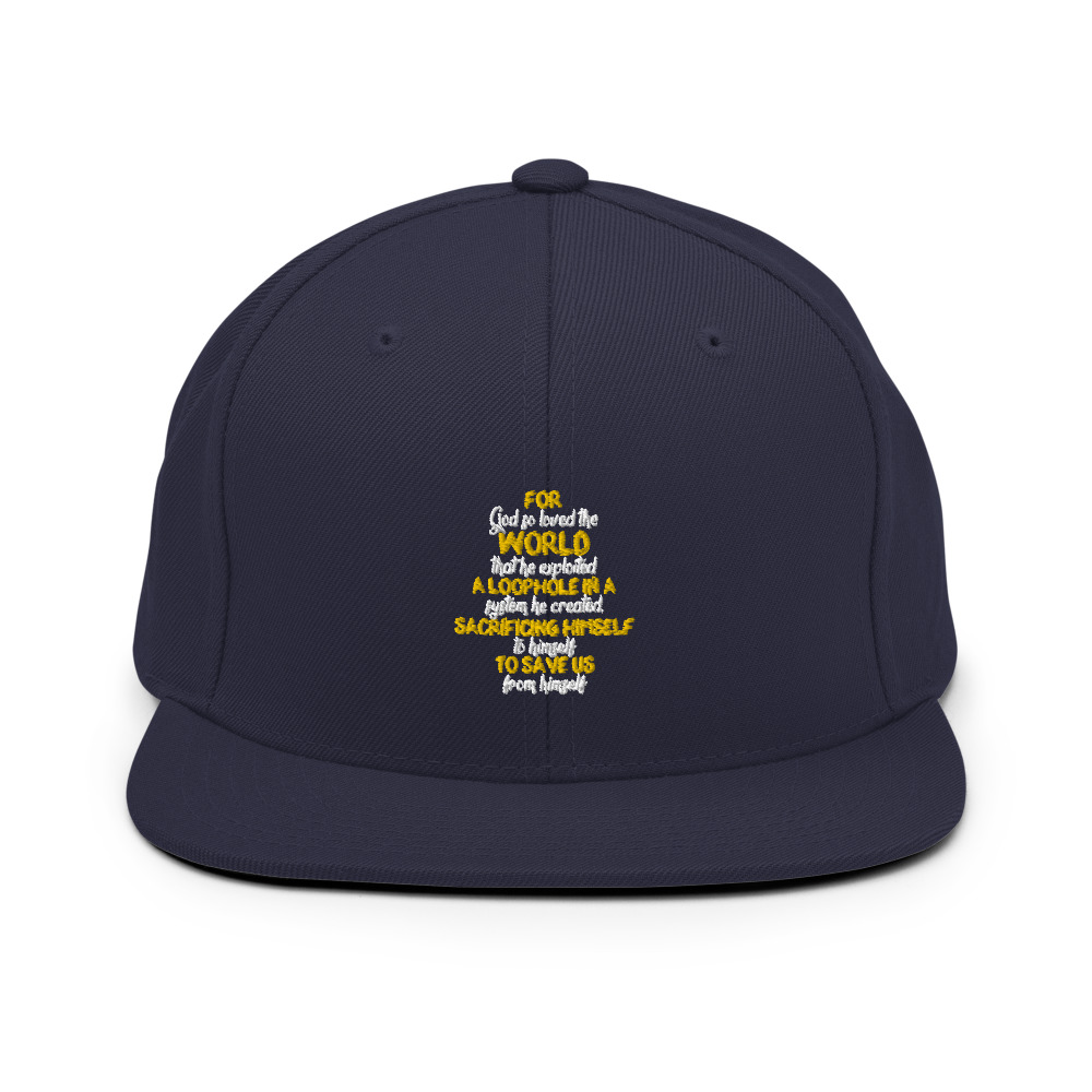 For God so loved the world that he exploited a loophole in a system he created, sacrificing himself to himself to save us from himself Snapback Hat - Image 10