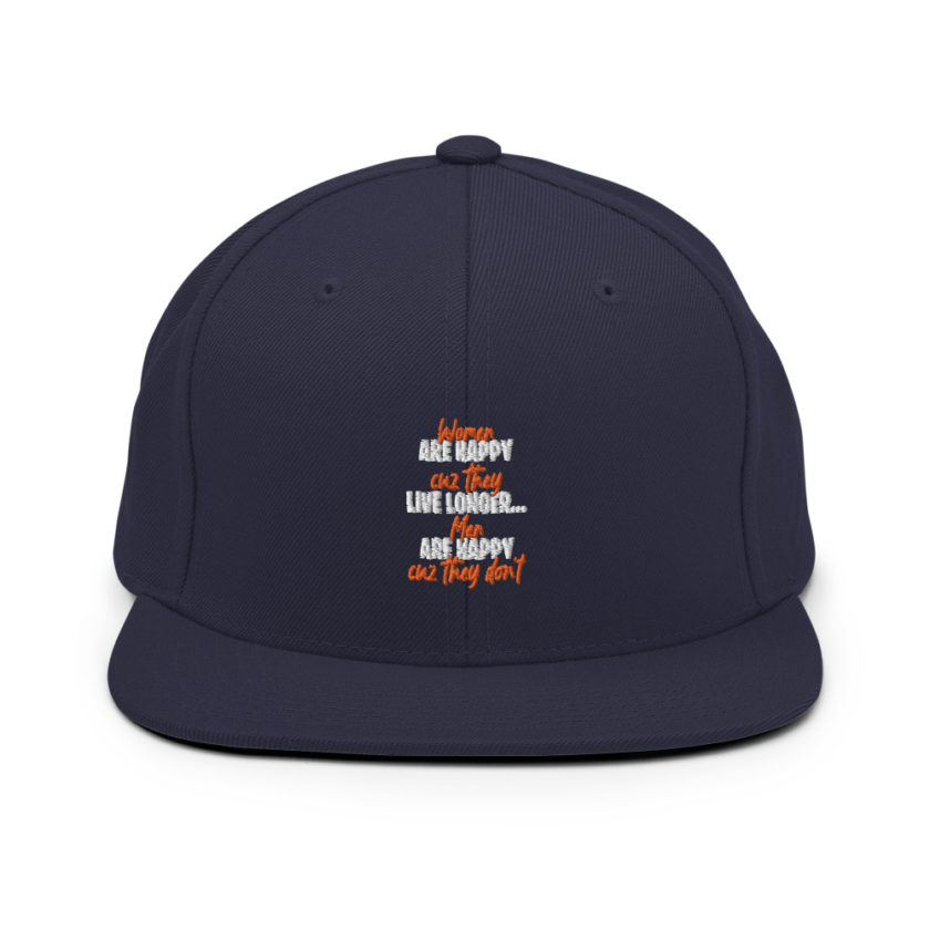 Women are happy cuz they live longer...men are happy cuz they don't Snapback Hat - Image 10