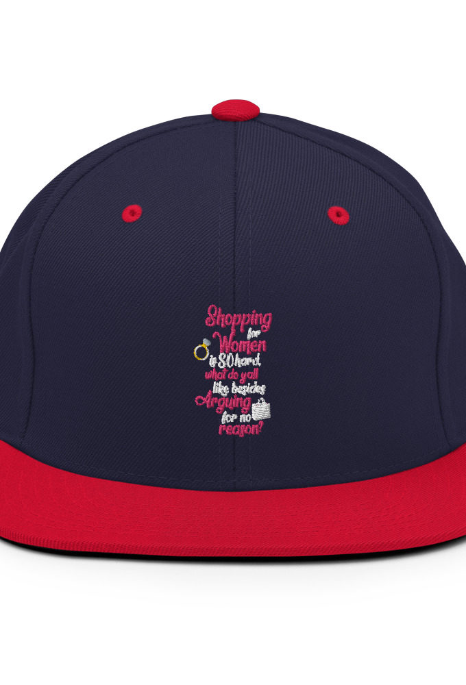 Shopping for women is so hard, what to yall like besides arguing for no reason Snapback Hat