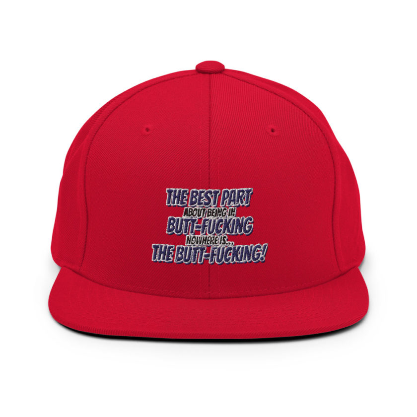 The best part about being in Butt-Fucking Nowhere is....the Buttfucking! Snapback Hat - Image 12