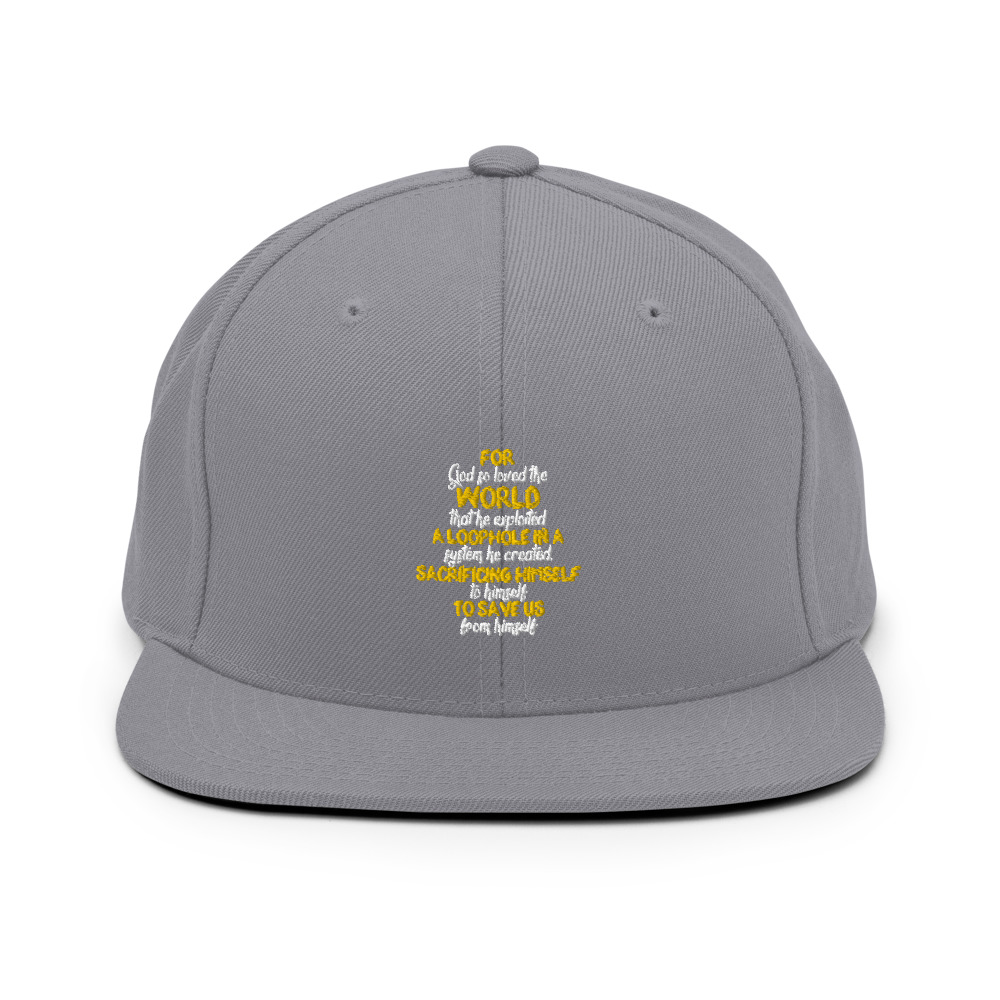 For God so loved the world that he exploited a loophole in a system he created, sacrificing himself to himself to save us from himself Snapback Hat - Image 15
