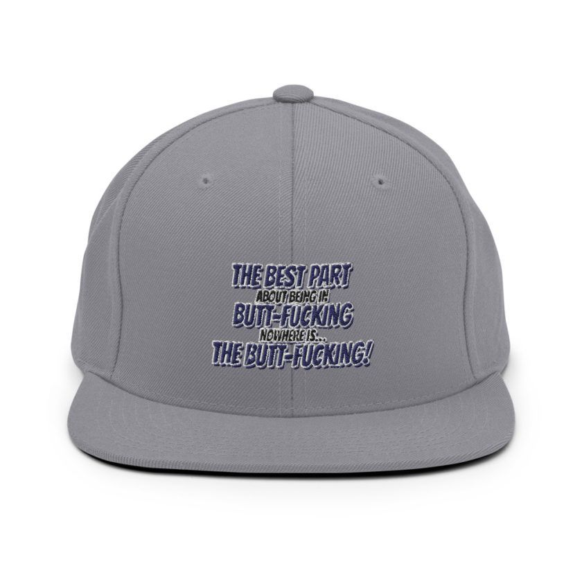 The best part about being in Butt-Fucking Nowhere is....the Buttfucking! Snapback Hat - Image 15