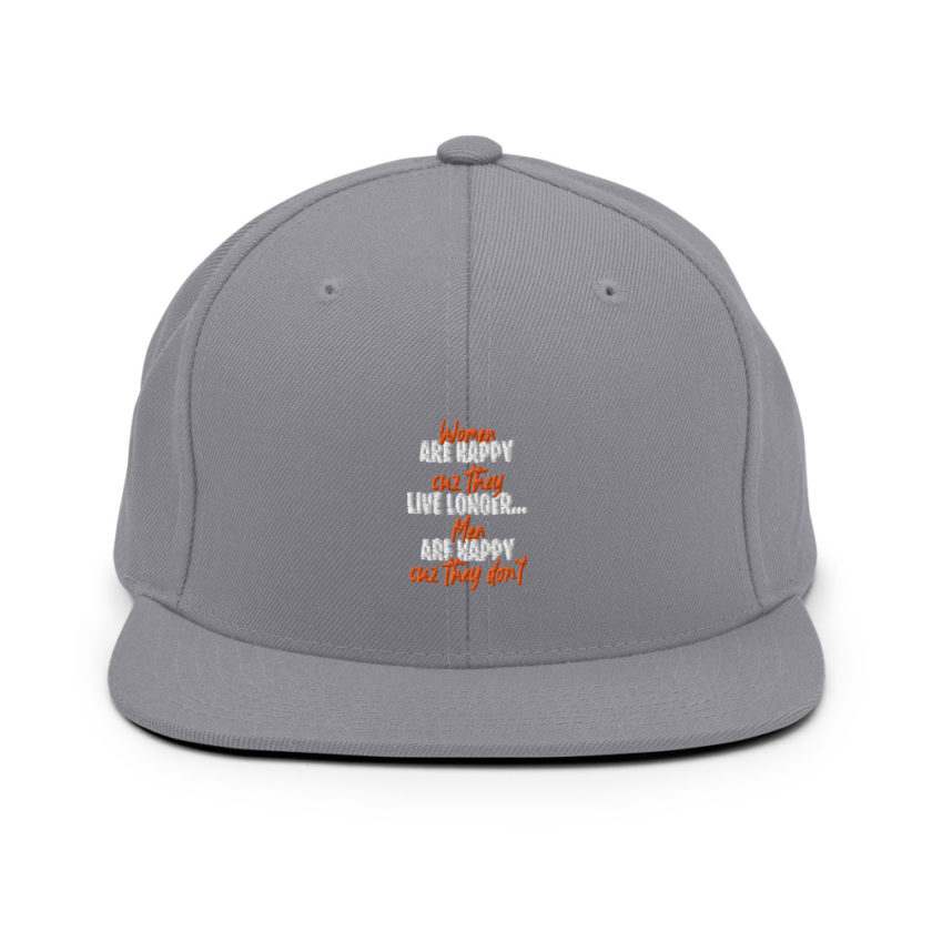 Women are happy cuz they live longer...men are happy cuz they don't Snapback Hat - Image 16