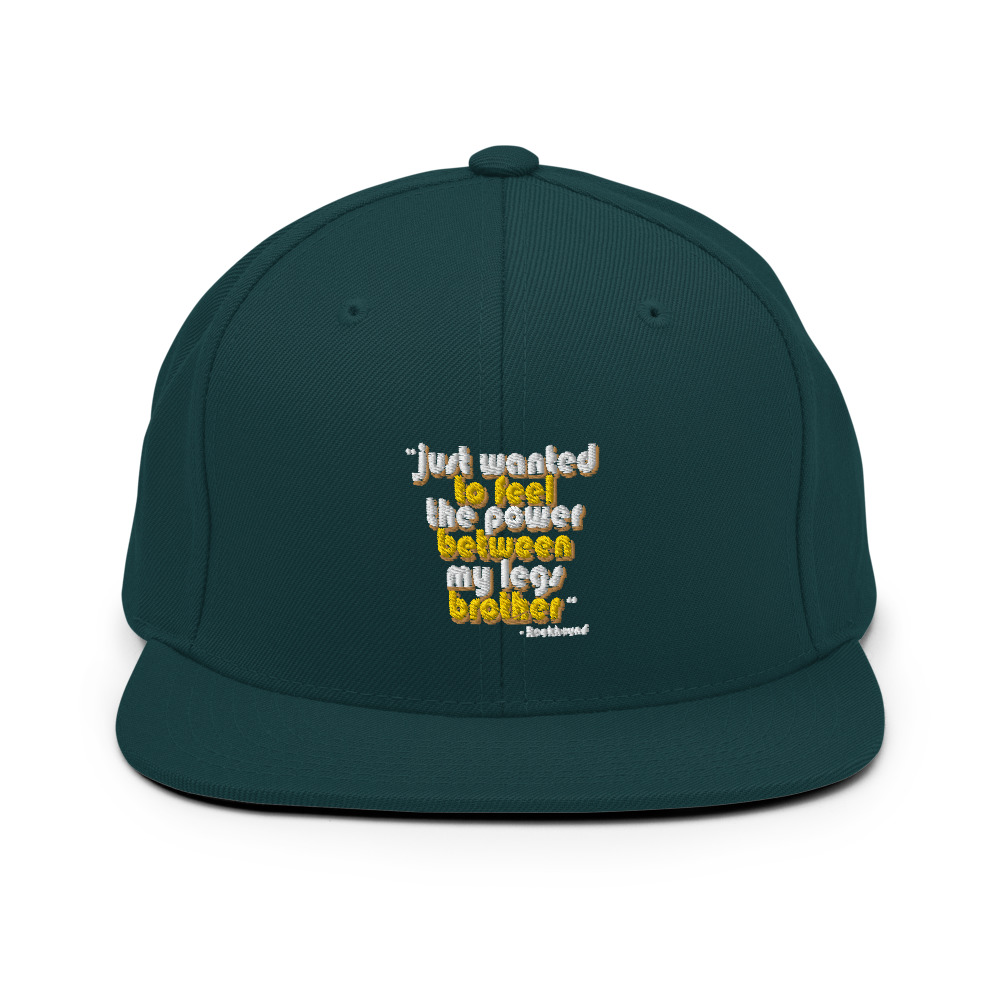 Just wanted to feel the power between my legs brother Snapback Hat - Image 11