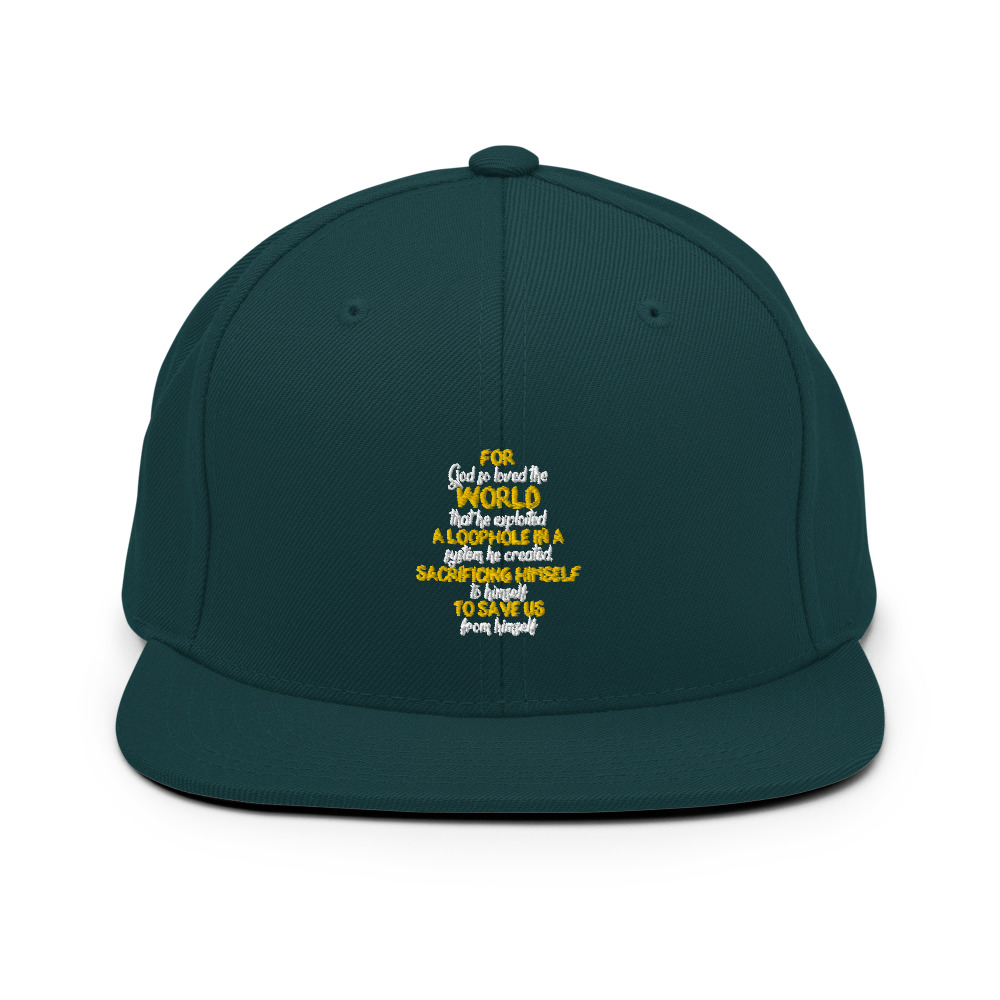 For God so loved the world that he exploited a loophole in a system he created, sacrificing himself to himself to save us from himself Snapback Hat - Image 12