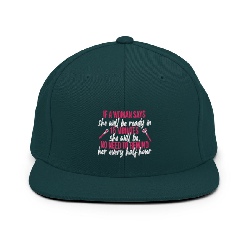 If a woman says she will be ready in 15 minutes she will be, no need to remind her every half hour Snapback Hat - Image 11