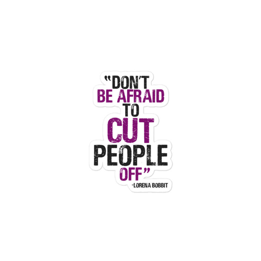 Don't be afraid to cut people off. Lorena bobbit Bubble-free stickers - Image 2
