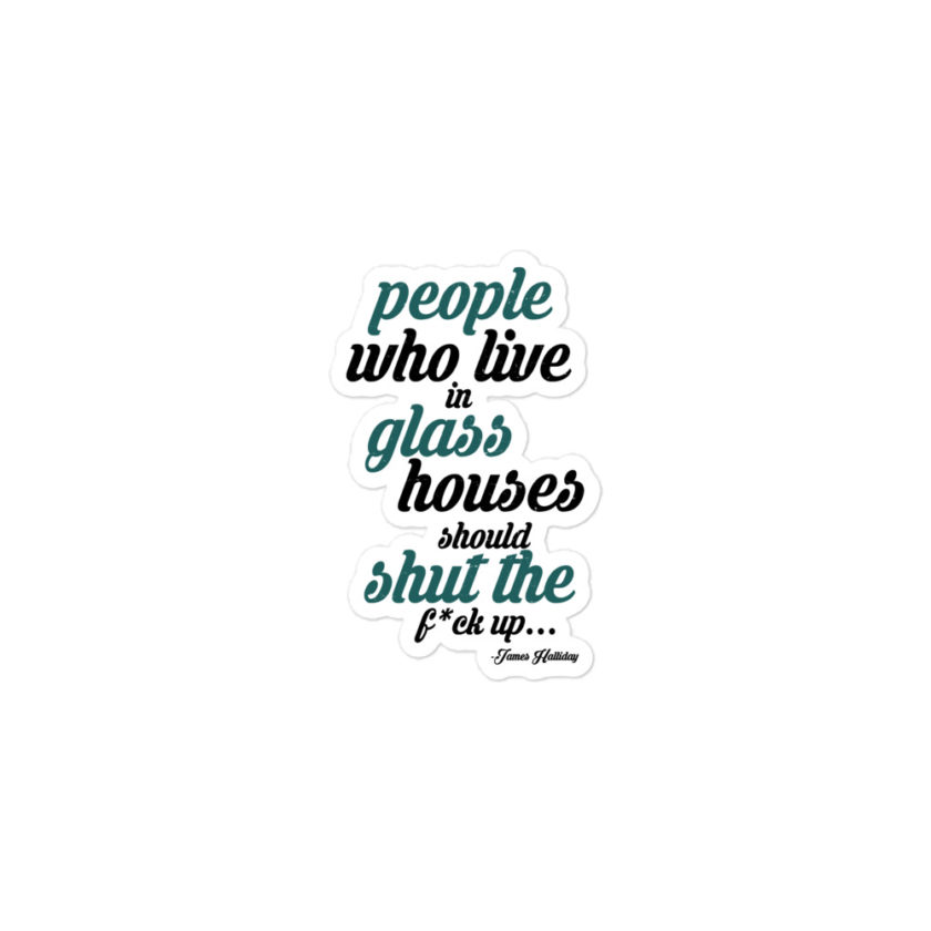 People who live in glass houses should shut the fuck up...halladay Bubble-free stickers - Image 2