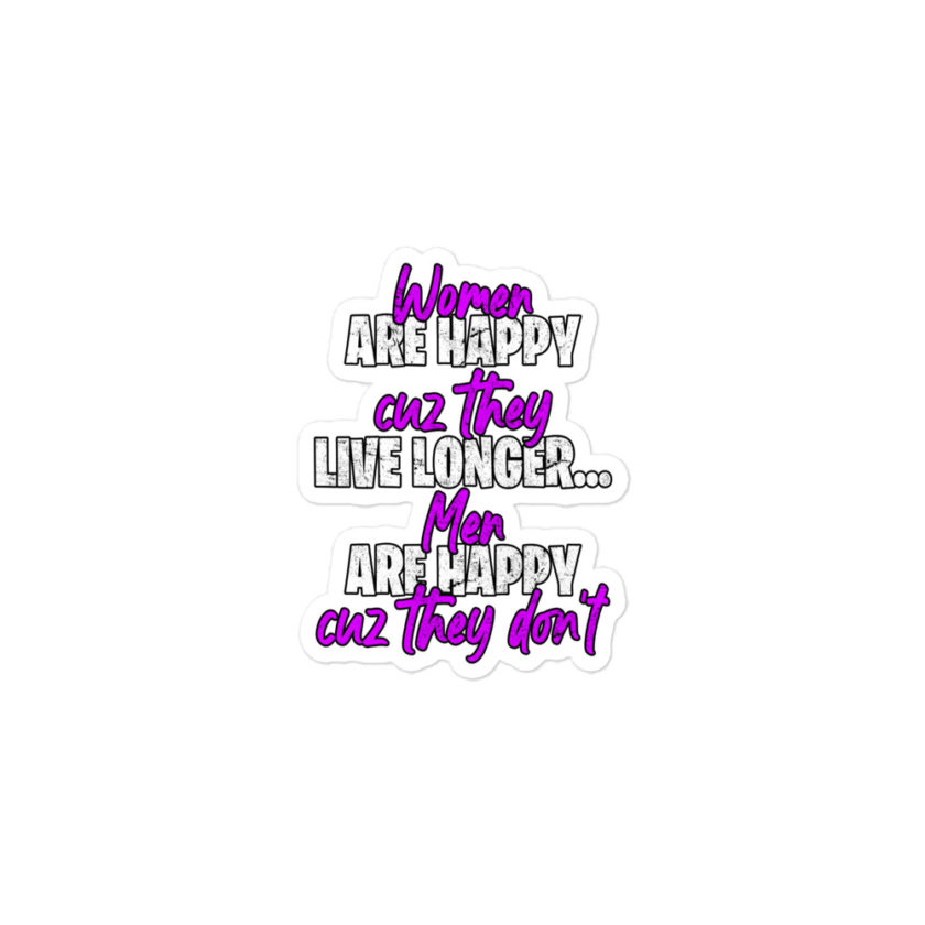 Women are happy cuz they live longer...men are happy cuz they don't Bubble-free stickers - Image 2