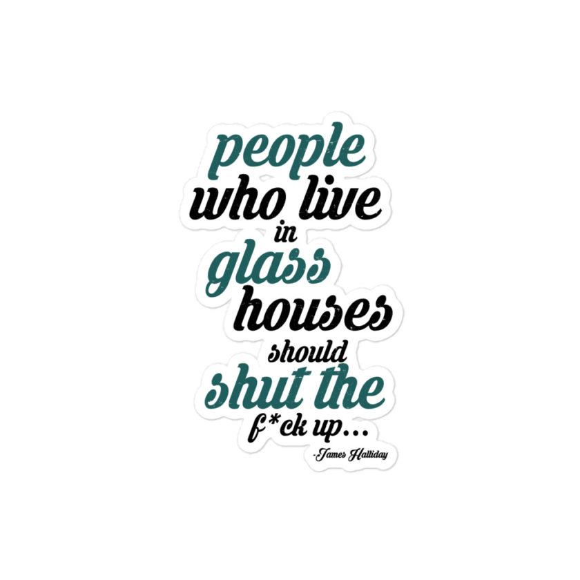 People who live in glass houses should shut the fuck up...halladay Bubble-free stickers - Image 3