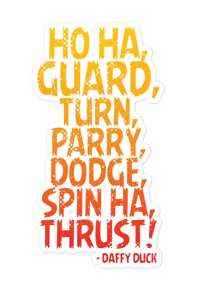 Ho ha, guard, turn, parry, dodge, spin ha, thrust! - Daffy Duck Bubble-free stickers
