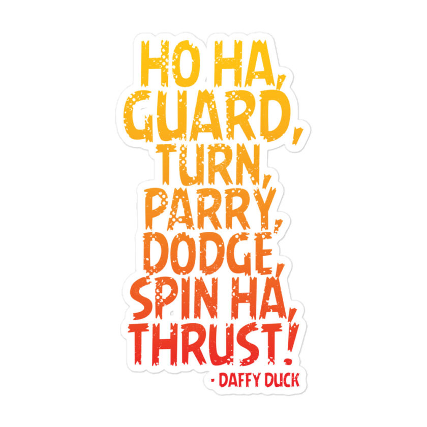Ho ha, guard, turn, parry, dodge, spin ha, thrust! - Daffy Duck Bubble-free stickers