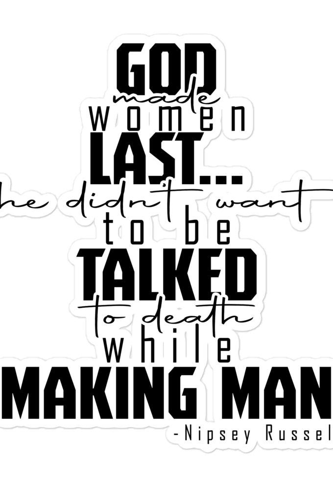 God made woman last, a fine and wonderful plan because he didn't want anyone talking him to death while he was making man nippy Russell Bubble-free stickers