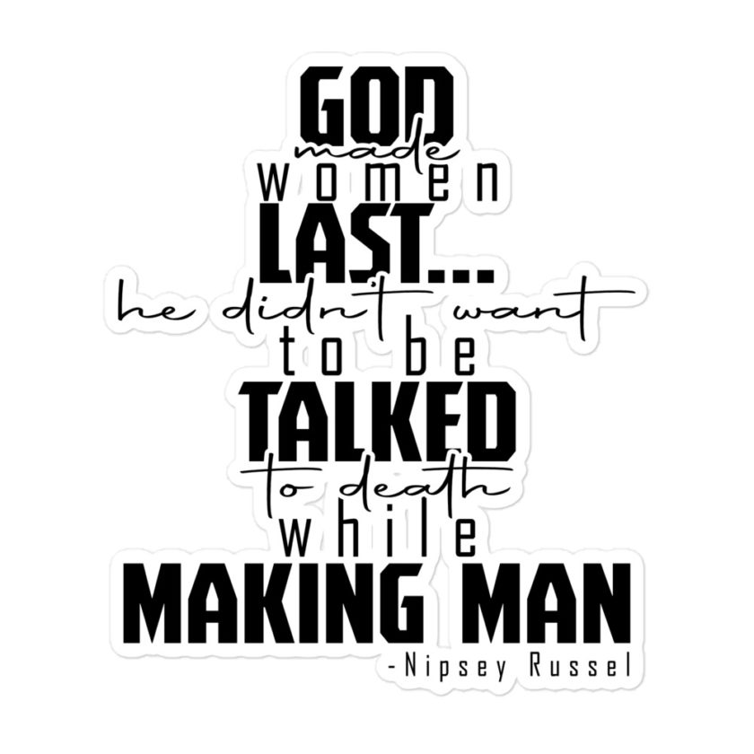 God made woman last, a fine and wonderful plan because he didn't want anyone talking him to death while he was making man nippy Russell Bubble-free stickers