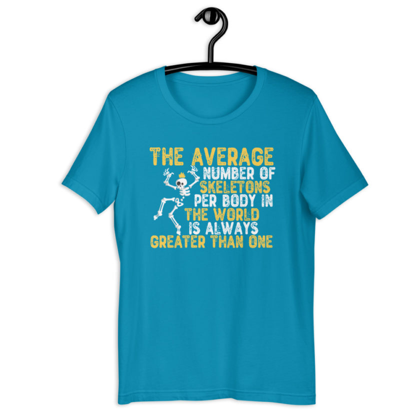 The average number of skeletons per body in the world is always greater than one. Short-sleeve unisex t-shirt - Image 9