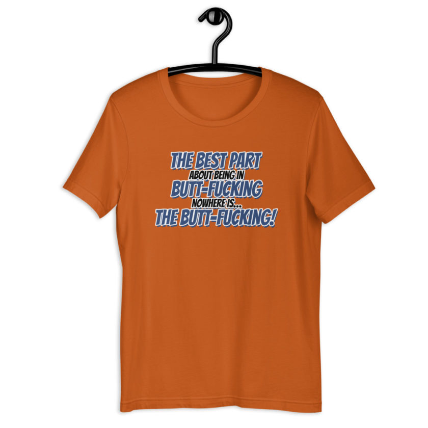 The best part about being in Butt-Fucking Nowhere is....the Buttfucking! Short-sleeve unisex t-shirt - Image 9