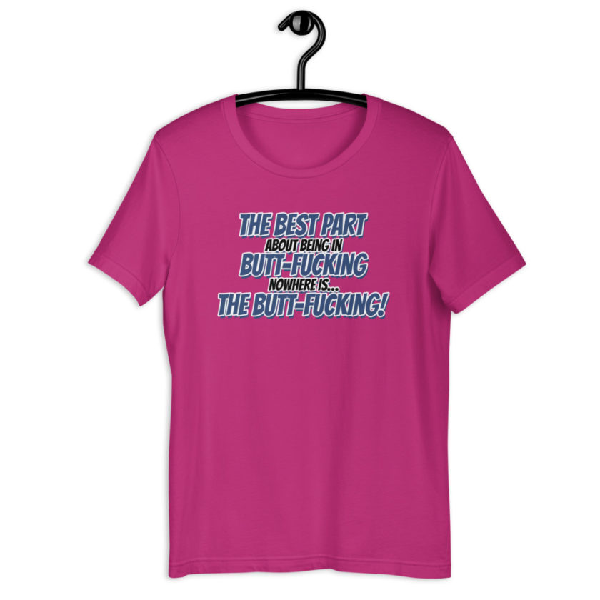 The best part about being in Butt-Fucking Nowhere is....the Buttfucking! Short-sleeve unisex t-shirt - Image 8