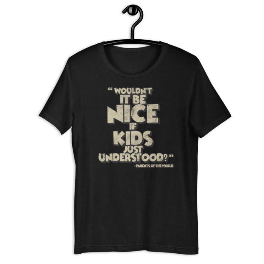 Wouldn't it be nice if kids just understood? Short-sleeve unisex t-shirt - Image 2