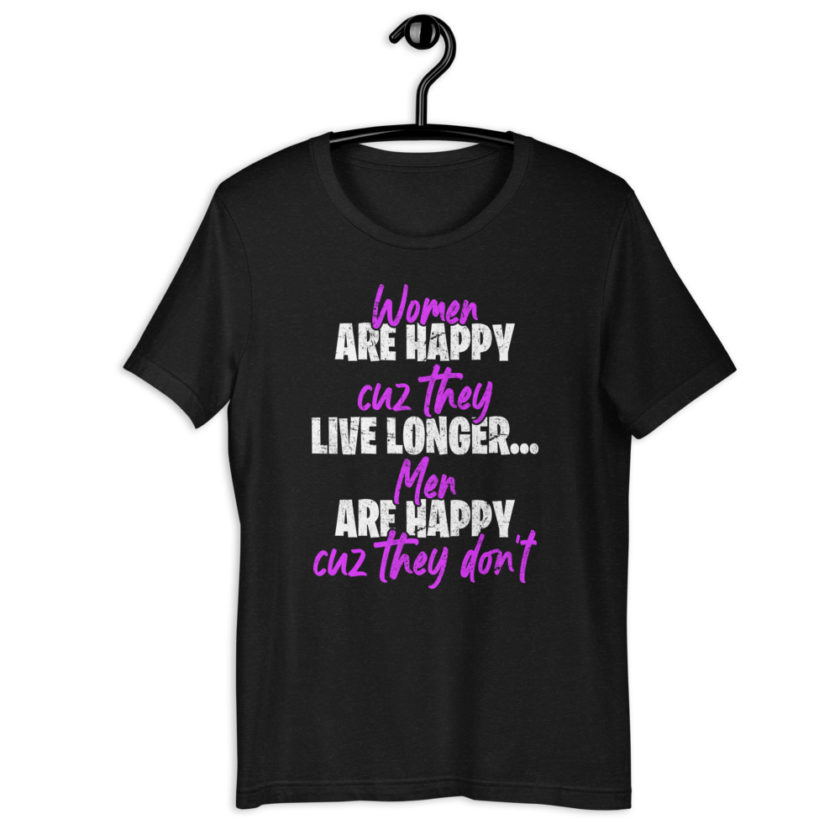 Women are happy cuz they live longer...men are happy cuz they don't Short-sleeve unisex t-shirt - Image 2